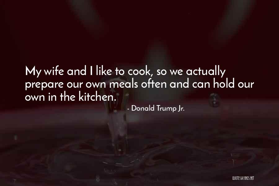 I Can Cook Quotes By Donald Trump Jr.