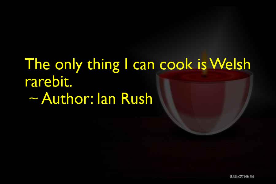 I Can Cook Quotes By Ian Rush