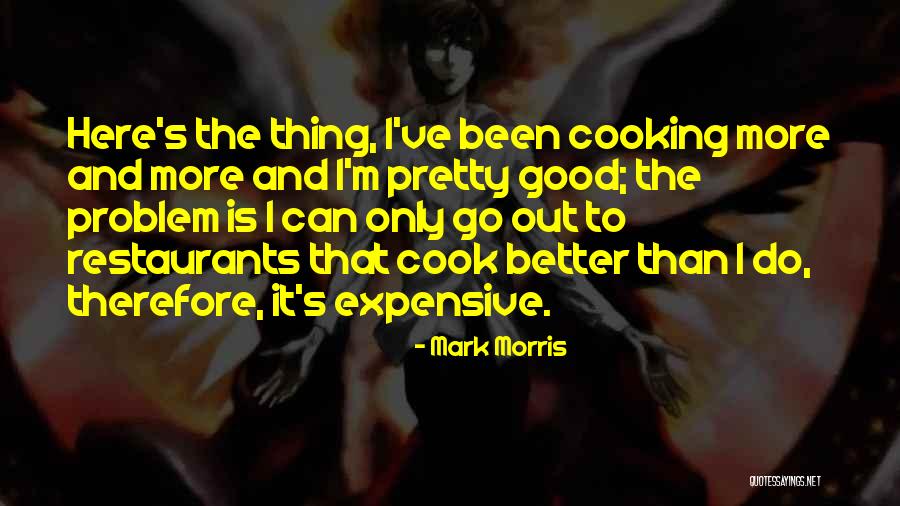 I Can Cook Quotes By Mark Morris