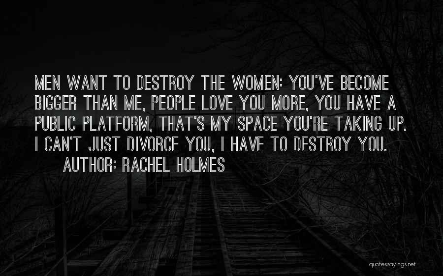 I Can Destroy You Quotes By Rachel Holmes