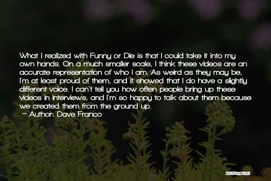 I Can Die Happy Now Quotes By Dave Franco