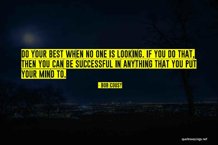 I Can Do Anything I Put My Mind To Quotes By Bob Cousy I Can Do Anything I Put My Mind To Quotes By Bob Cousy