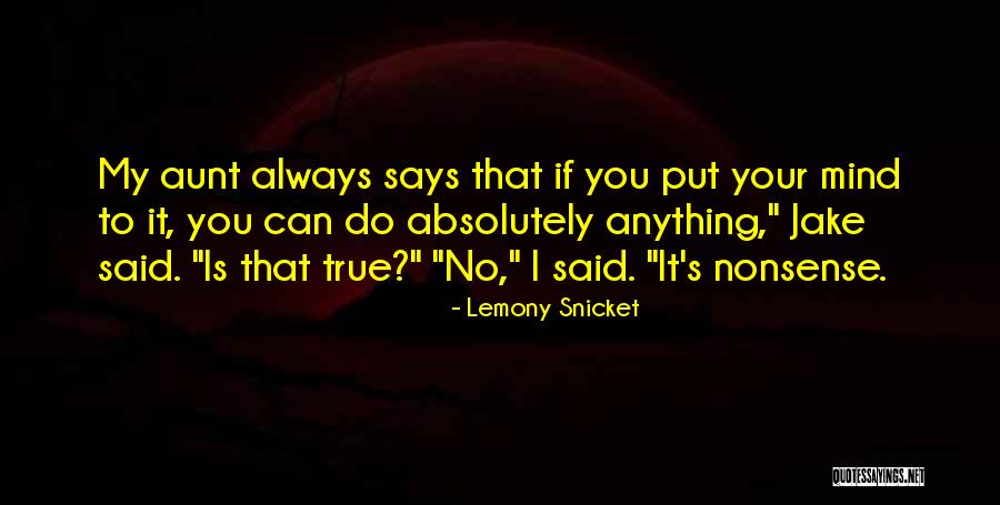 I Can Do Anything I Put My Mind To Quotes By Lemony Snicket I Can Do Anything I Put My Mind To Quotes By Lemony Snicket