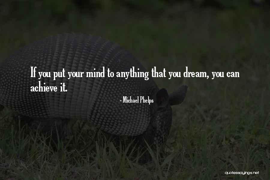 I Can Do Anything I Put My Mind To Quotes By Michael Phelps