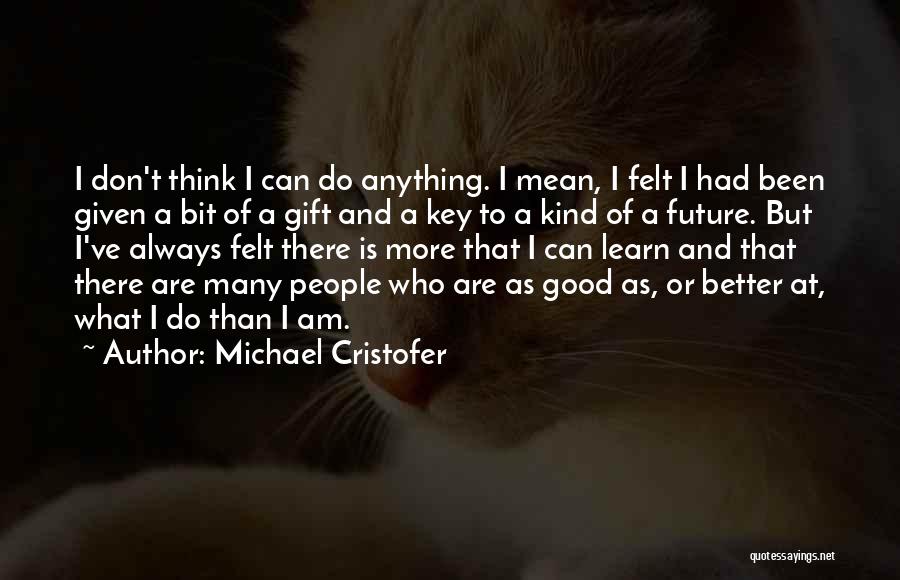 I Can Do Better Quotes By Michael Cristofer