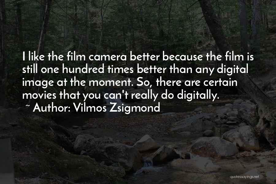 I Can Do Better Than That Quotes By Vilmos Zsigmond