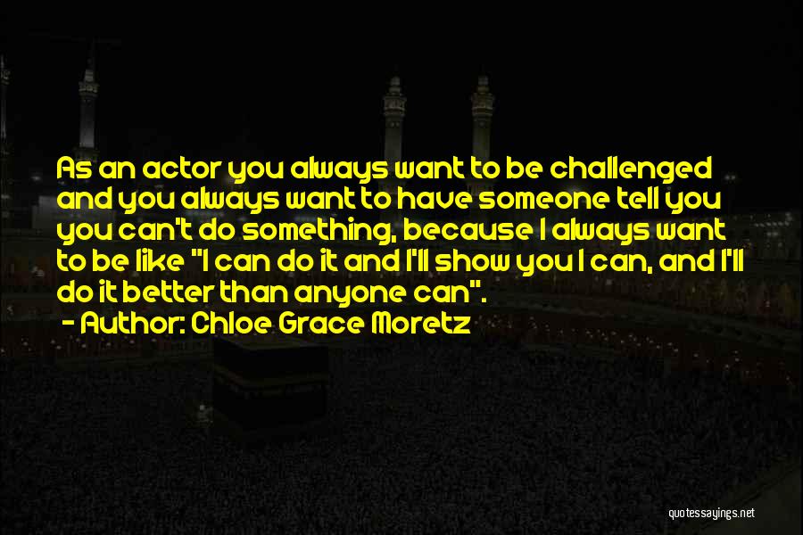 I Can Do Better Than You Quotes By Chloe Grace Moretz