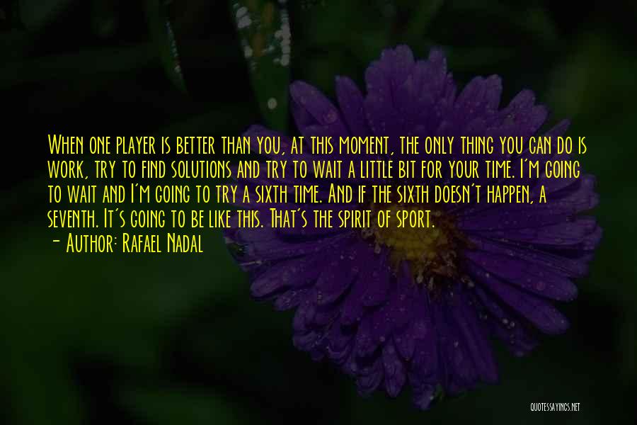 I Can Do Better Than You Quotes By Rafael Nadal