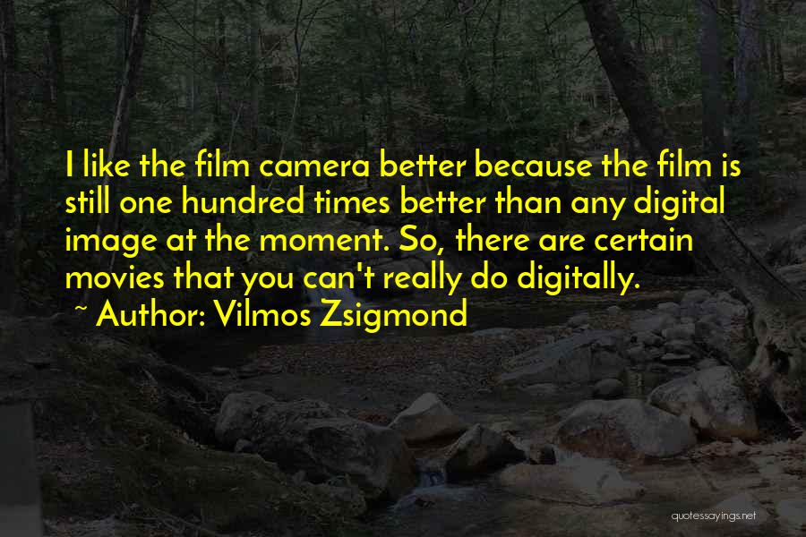 I Can Do Better Than You Quotes By Vilmos Zsigmond