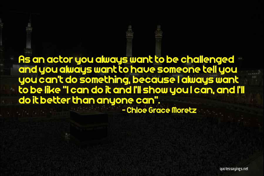 I Can Do You Better Quotes By Chloe Grace Moretz