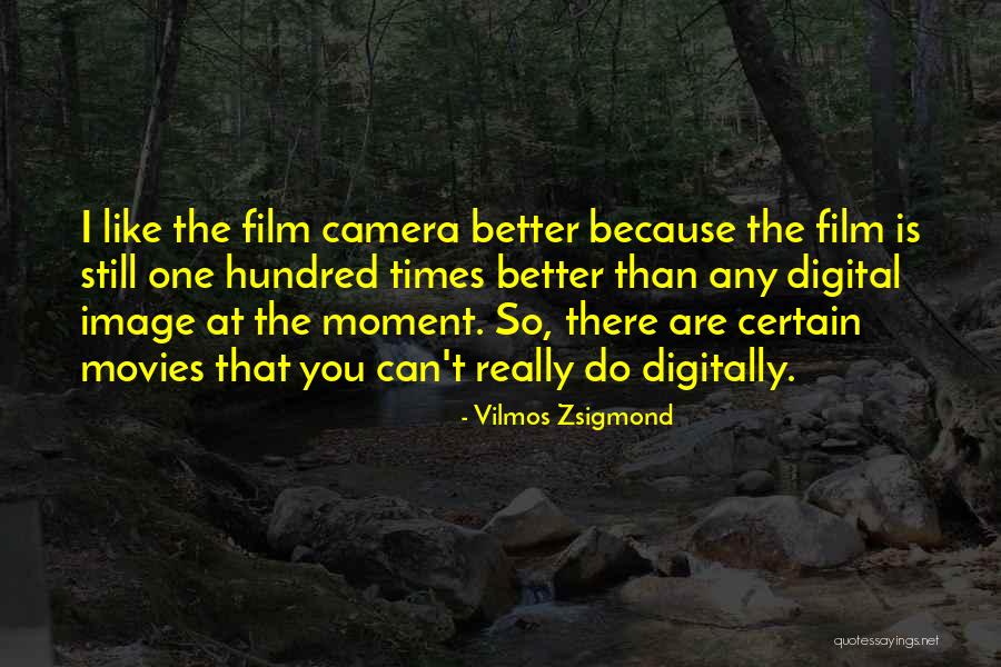 I Can Do You Better Quotes By Vilmos Zsigmond