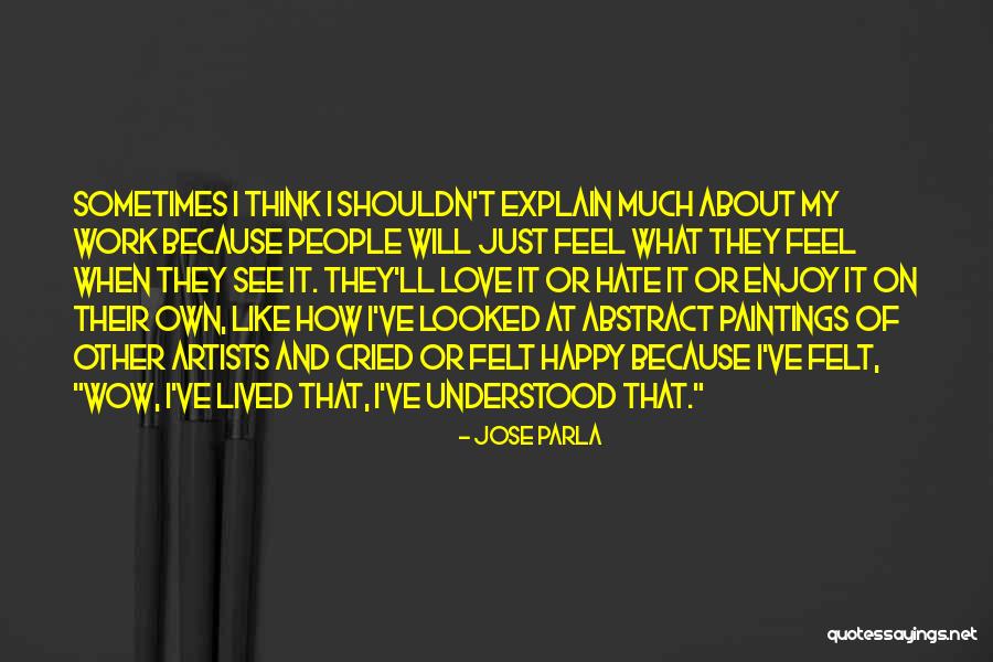 I Can Explain How I Feel About You Quotes By Jose Parla I Can Explain How I Feel About You Quotes By Jose Parla