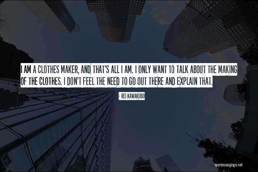 I Can Explain How I Feel About You Quotes By Rei Kawakubo I Can Explain How I Feel About You Quotes By Rei Kawakubo