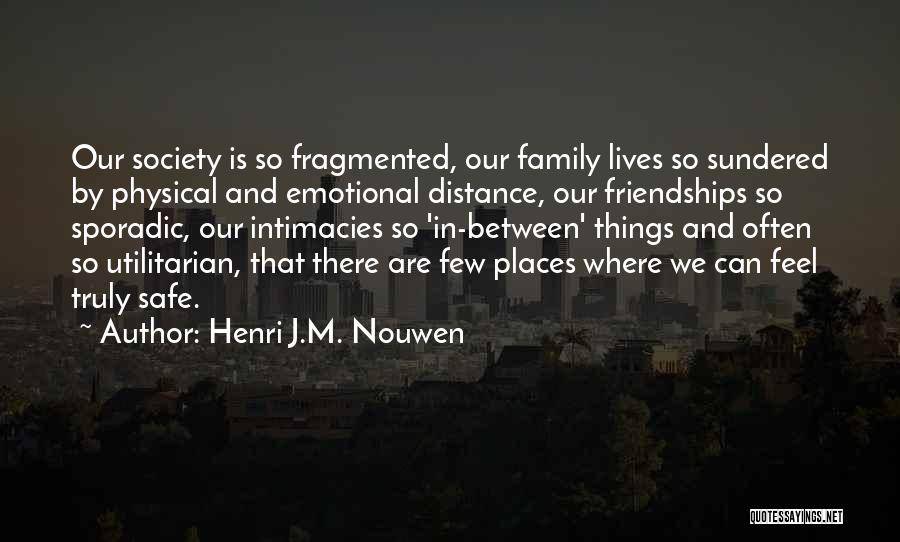 I Can Feel The Distance Between Us Quotes By Henri J.M. Nouwen