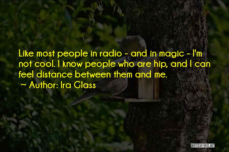 I Can Feel The Distance Between Us Quotes By Ira Glass