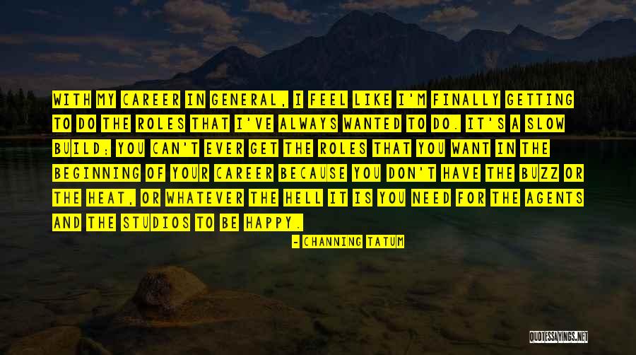 I Can Finally Be Happy Quotes By Channing Tatum I Can Finally Be Happy Quotes By Channing Tatum