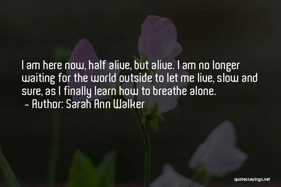 I Can Finally Breathe Quotes By Sarah Ann Walker