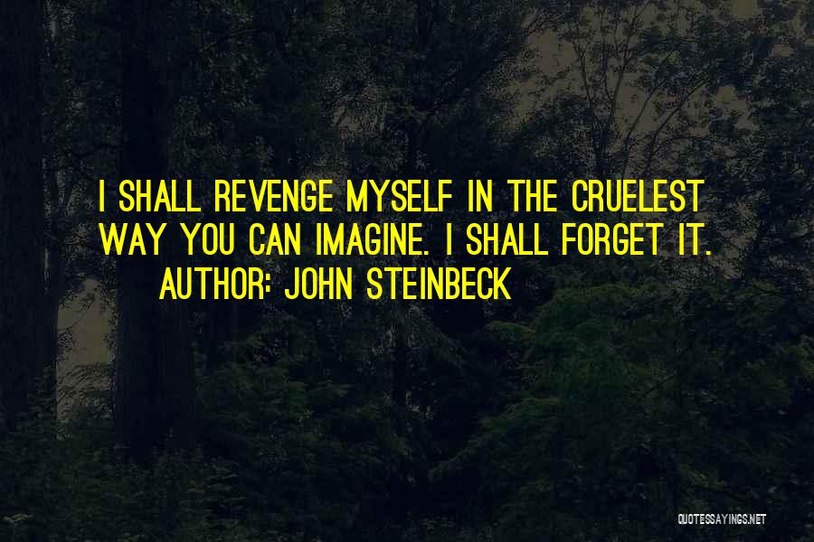 I Can Forget You Quotes By John Steinbeck