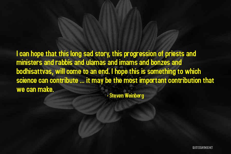 I Can I Will End Of Story Quotes By Steven Weinberg