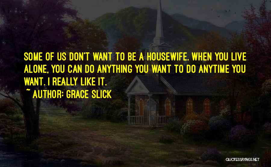 I Can Live Alone Quotes By Grace Slick