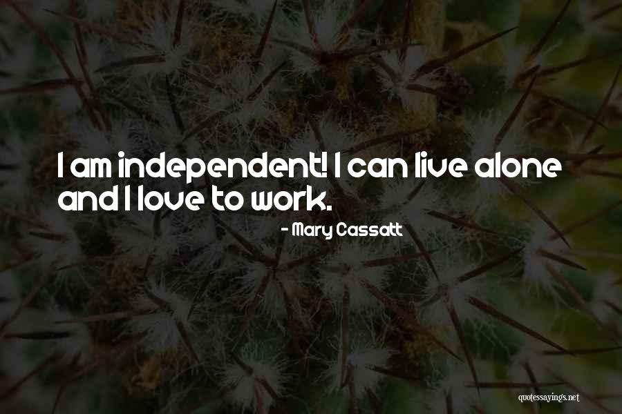 I Can Live Alone Quotes By Mary Cassatt