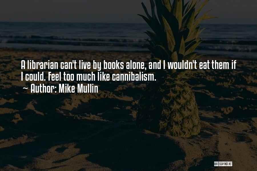 I Can Live Alone Quotes By Mike Mullin