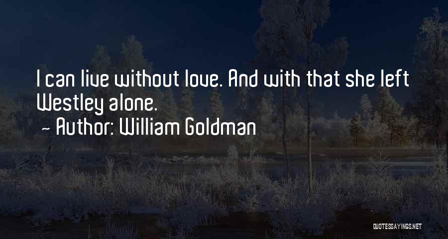 I Can Live Alone Quotes By William Goldman