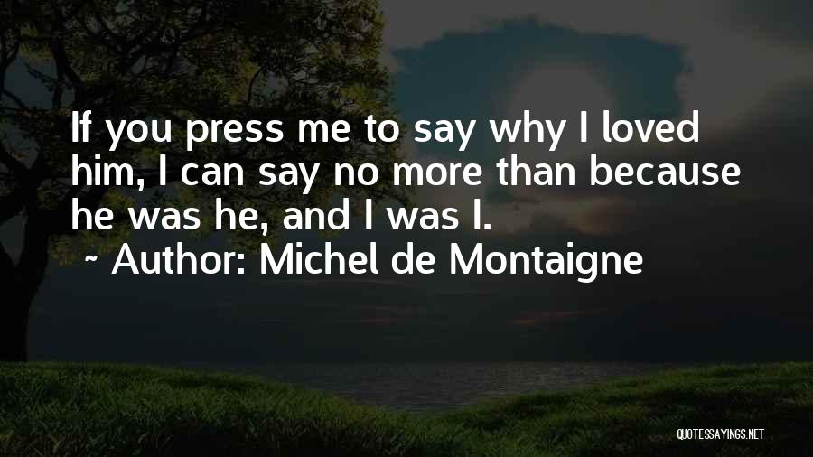I Can Love You More Than Him Quotes By Michel De Montaigne