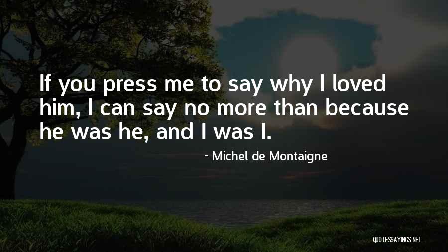 I Can Love You More Than Him Quotes By Michel De Montaigne