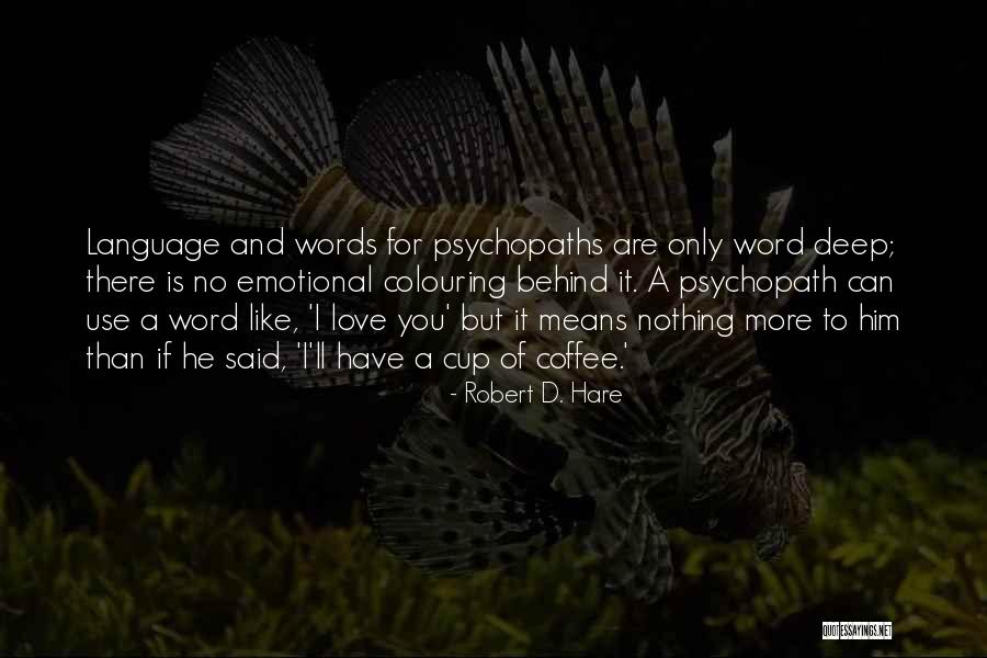 I Can Love You More Than Him Quotes By Robert D. Hare