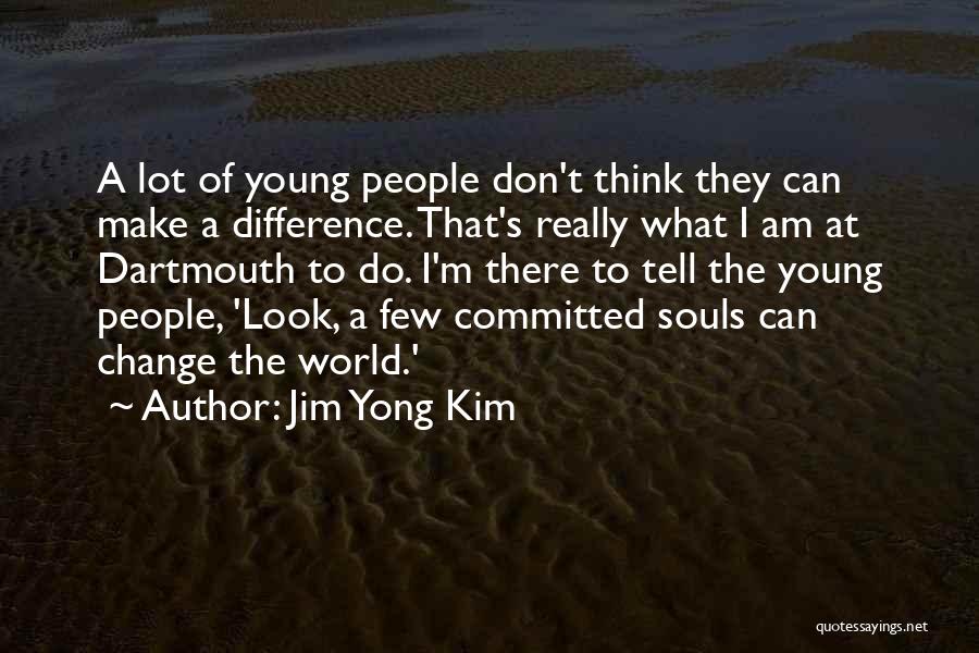 I Can Make A Change Quotes By Jim Yong Kim