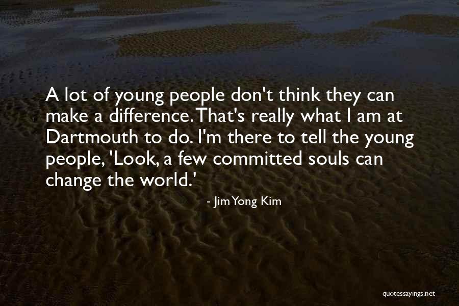 I Can Make A Change Quotes By Jim Yong Kim