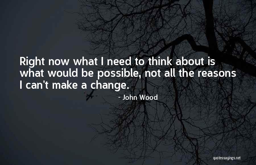 I Can Make A Change Quotes By John Wood I Can Make A Change Quotes By John Wood