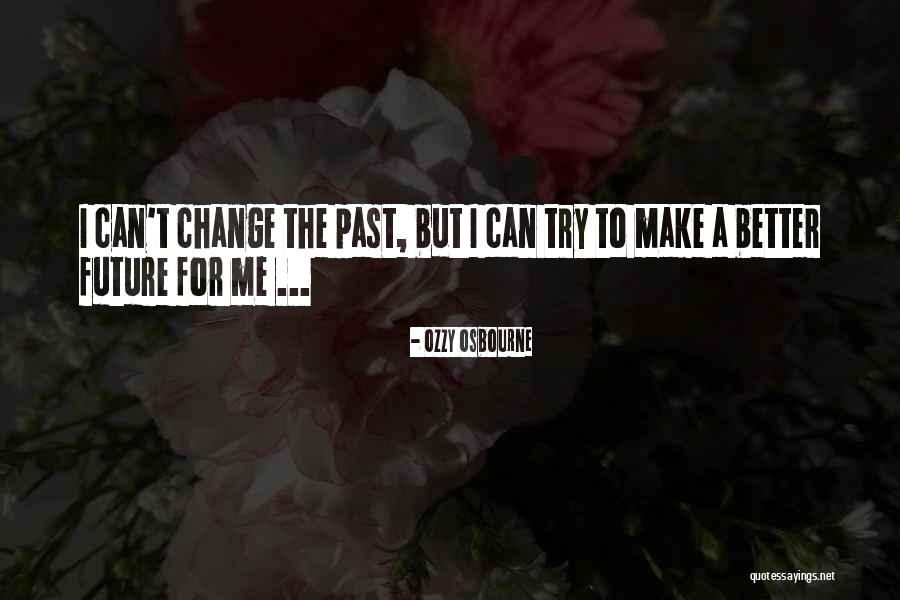 I Can Make A Change Quotes By Ozzy Osbourne I Can Make A Change Quotes By Ozzy Osbourne