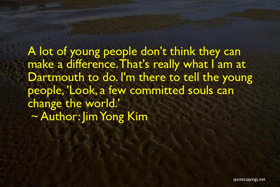 I Can Make A Difference Quotes By Jim Yong Kim