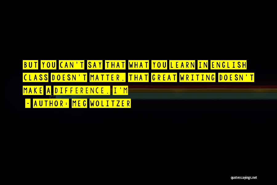 I Can Make A Difference Quotes By Meg Wolitzer