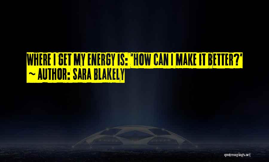 I Can Make It Better Quotes By Sara Blakely