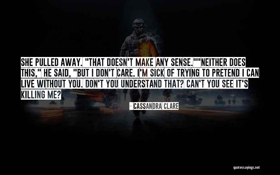 I Can Make It Without You Quotes By Cassandra Clare I Can Make It Without You Quotes By Cassandra Clare