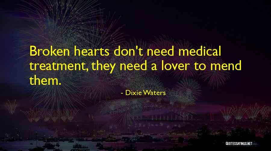 I Can Mend Your Broken Heart Quotes By Dixie Waters I Can Mend Your Broken Heart Quotes By Dixie Waters
