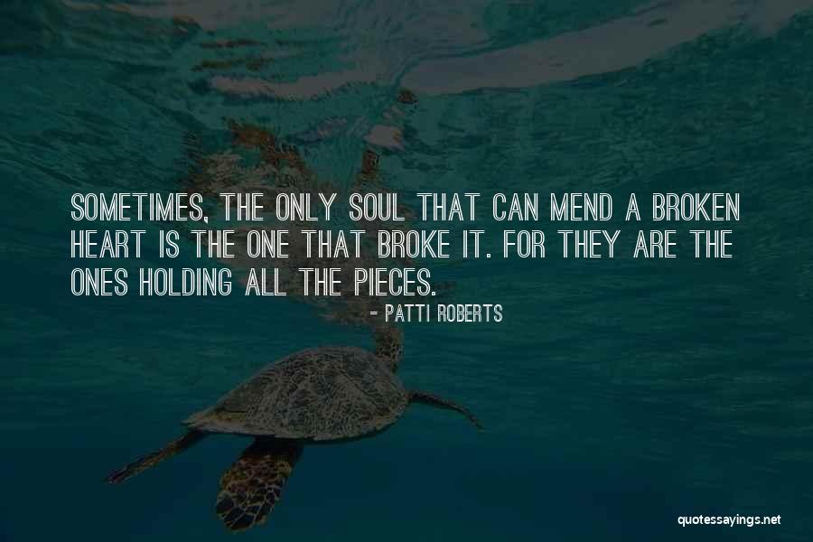 I Can Mend Your Broken Heart Quotes By Patti Roberts I Can Mend Your Broken Heart Quotes By Patti Roberts