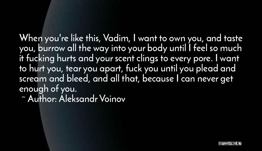 I Can Never Get Enough Of You Quotes By Aleksandr Voinov