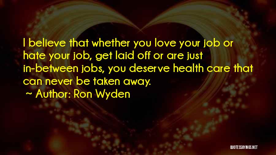 I Can Never Hate You Quotes By Ron Wyden