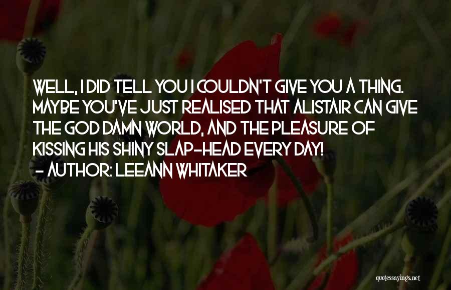 I Can Never Tell You Quotes By LeeAnn Whitaker