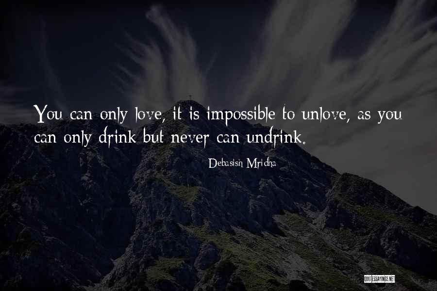 I Can Never Unlove You Quotes By Debasish Mridha