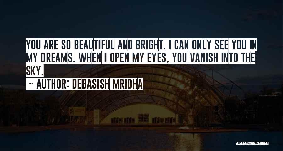 I Can Only See You In My Dreams Quotes By Debasish Mridha