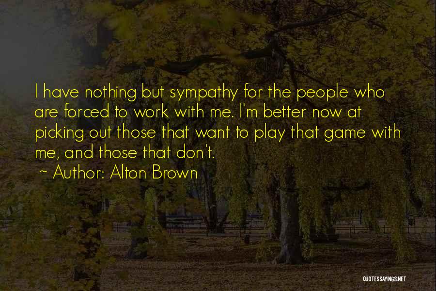 I Can Play The Game Better Quotes By Alton Brown