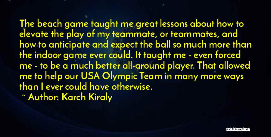 I Can Play The Game Better Quotes By Karch Kiraly