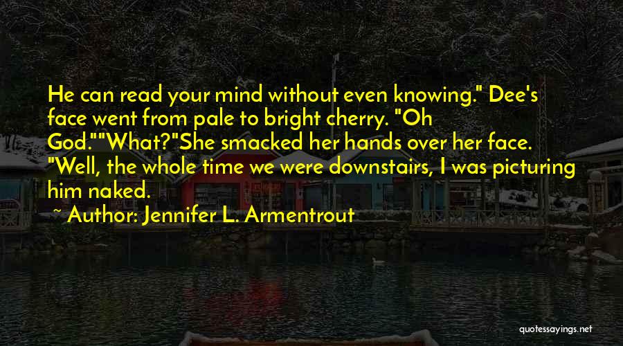 I Can Read Mind Quotes By Jennifer L. Armentrout