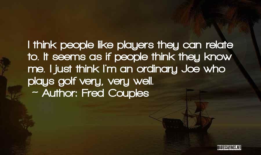 I Can Relate Quotes By Fred Couples