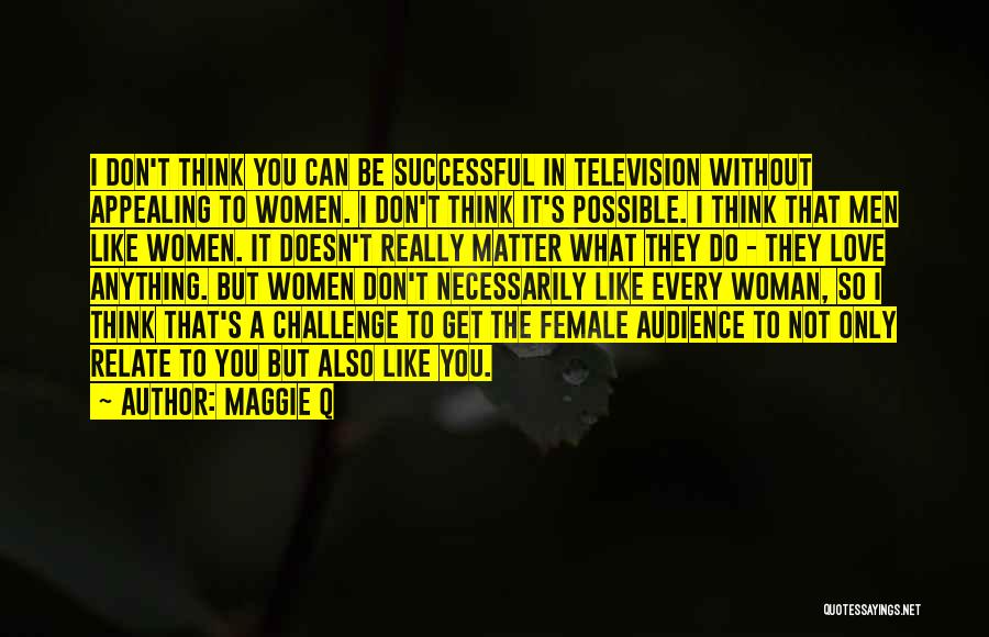 I Can Relate Quotes By Maggie Q